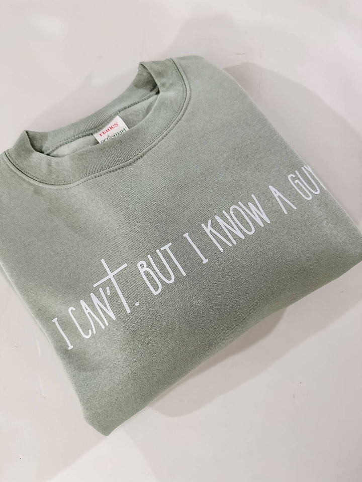 I Can't But I Know a Guy Sweatshirt